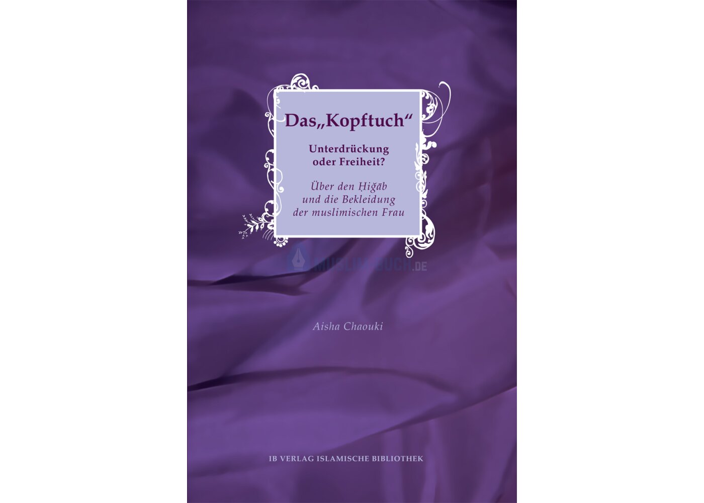 Das Kopftuch: Unterdrückung oder Freiheit – islamisches Buch